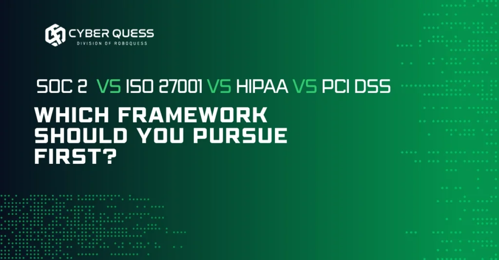 SOC 2 vs ISO 27001 vs HIPAA vs PCI DSS comparison guide to help businesses choose the right cybersecurity compliance framework.